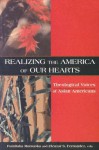 Realizing the America of Our Hearts: Theological Voices of Asian Americans - Fumitaka Matsuoka