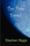 The Time Barrel - Stephen Biggs