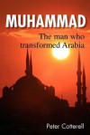 Muhammad: The Man Who Transformed Arabia - Peter Cotterell