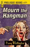 Mourn the Hangman (Prologue Crime) - Harry Whittington