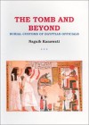 The Tomb and Beyond: Burial Customs of the Egyptian Officials - Naguib Kanawati