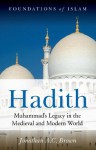 Hadith Muhammad's Legacy in the Medieval and Modern (Foundations of Islam) - Jonathan A.C. Brown