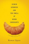 Human Kindness and the Smell of Warm Croissants: An Introduction to Ethics - Ruwen Ogien, Martin Thom