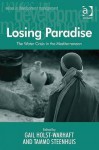 Losing Paradise: The Water Crisis in the Mediterranean - Gail Holst-Warhaft, Tammo Steenhuis