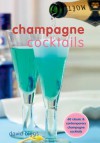 Champagne Cocktails: 60 Classic & Contemporary Champagne Cocktails - David Biggs