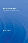 A Crisis of Waste?: Understanding the Rubbish Society - Martin O'Brien