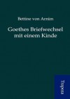 Goethes Briefwechsel Mit Einem Kinde - Bettine von Arnim