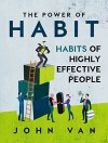 The Power Of Habit: Habits Of Highly Effective People - John Van