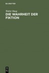 Die Wahrheit Der Fiktion: Studien Zur Weltlichen Und Geistlichen Literatur Des Mittelalters Und Der Fruhen Neuzeit - Walter Haug