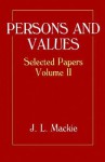 Persons and Values, Selected Papers Vol 2 - John L. MacKie