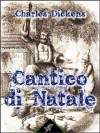 Cantico di Natale: In prosa - ossia - Un racconto natalizio di fantasmi - Illustrato (Dickens) - Charles Dickens, John Leech, Wirton Arvel, Federigo Verdinois