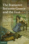 The Romance Between Greece and the East - Tim Whitmarsh, Stuart Thomson