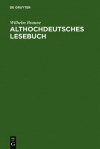 Althochdeutsches Lesebuch: Zusammengestellt Und Mit Worterbuch Versehen - Wilhelm Braune