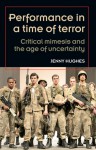 Performance in a Time of Terror: Critical Mimesis and the Age of Uncertainty - Jenny Hughes