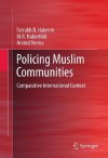 Policing Muslim Communities: Comparative International Context - Farrukh B. Hakeem, M.R. Haberfeld, Arvind Verma