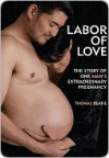 Labor of Love: The Story of One Man's Extraordinary Pregnancy - Thomas Beatie