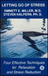 Letting Go of Stress: Four Effective Techniques for Relaxation and Stress Reduction - Emmett E. Miller