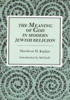 The Meaning of God in Modern Jewish Religion - Mordecai M. Kaplan, Mel Scult