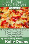 Delicious Pizza Recipes - Volume 2: 71 Total Pizza Recipes Including: 8 Pizza Dough Recipes, 3 Pizza Sauce Recipes, & 60 Pizza Recipes - Kelly Deane