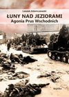 „Łuny nad jeziorami. Agonia Prus Wschodnich” - Leszek Adamczewski