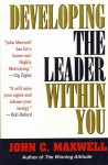 Developing the Leader Within You - John C. Maxwell