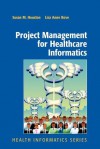 Project Management for Healthcare Informatics (Health Informatics) - Susan M. Houston, Lisa Anne Bove