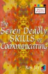 Seven Deadly Skills of Communicating - Ros Jay