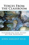 Voices from the Classroom: Performing Case Study Action Research - John Sargent