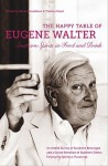 The Happy Table of Eugene Walter: Southern Spirits in Food and Drink - Don Goodman, Thomas Head