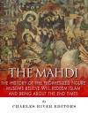 The Mahdi: The History of the Prophesized Figure Muslims Believe Will Redeem Islam and Bring About the End Times - Charles River Editors, Jesse Harasta