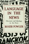 Language in the News: Discourse and Ideology in the Press - Roger Fowler