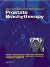 Basic and Advanced Techniques in Prostate Brachytherapy - Leonard G Gomella MD, Adam P. Dicker, Gregory Merrick, Leonard Gomella, Richard K. Valicenti, Frank Waterman