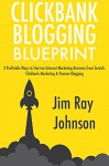 Clickbank Blogging Blueprint: 2 Profitable Ways to Start an Internet Marketing Business from Scratch. Clickbank Marketing & Passion Blogging - Jr Johnson