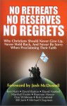 No Retreats, No Reserves, No Regrets: Why Christians Should Never Give Up, Never Hold Back, and Never Be Sorry for Proclaiming Their Faith - Ken Ham, Michael Chapman, Brannon Howse