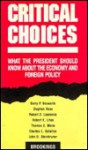 Critical Choices: What the President Should Know About the Economy and Foreign Policy - Barry P. Bosworth