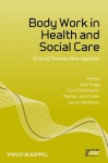 Body Work in Health and Social Care: Critical Themes, New Agendas (Sociology of Health and Illness Monographs) - Julia Twigg, Carol Wolkowitz, Rachel Lara Cohen, Sarah Nettleton