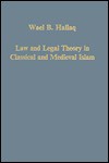 Law and Legal Theory in Classical and Medieval Islam - Wael B. Hallaq