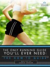 The Only Running Guide You'll Ever Need: The How-To Guide - Carrie Snider