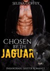 SHIFTER ROMANCE: Chosen by the Jaguar (Were-Jaguar Shapeshifter Romance) (BBW Paranormal Short Story) - Selina Coffey