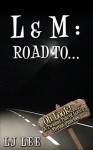 L & M: Road to...: A Twisted Tale of Love & Throat Punches - L.J. Lee