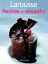 Larousse Postres de ensueno: Larousse Dreamy Desserts - Editors of Larousse (Mexico)