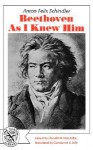 Beethoven As I Knew Him, A Biography - Anton Schindler