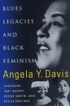 Blues Legacies and Black Feminism: Gertrude "Ma" Rainey, Bessie Smith, and Billie Holiday - Angela Y. Davis