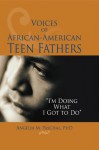 Voices of African-American Teen Fathers: &#34;I'm Doing What I Got to Do&#34; - Marvin D. Feit, John S. Wodarski, Angelia M. Paschal