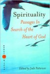 SPIRITUALITY PASSAGES IN SEARCH OF THE HEART OF GOD - Jude Patterson