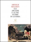 Gli arcieri e altre leggende di guerra - Il terrore - Arthur Machen, Fabio Bussotti