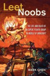 Leet Noobs: The Life and Death of an Expert Player Group in World of Warcraft - Mark Chen