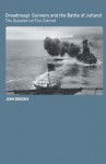 Dreadnought Gunnery and the Battle of Jutland: The Question of Fire Control (Cass Series: Naval Policy and History) - John Brooks