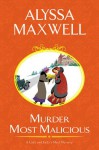 Murder Most Malicious (A Lady and Lady's Maid Mystery) - Alyssa Maxwell