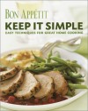 Bon Appetit: Keep It Simple: Easy Techniques for Great Home Cooking - Bon Appétit Magazine